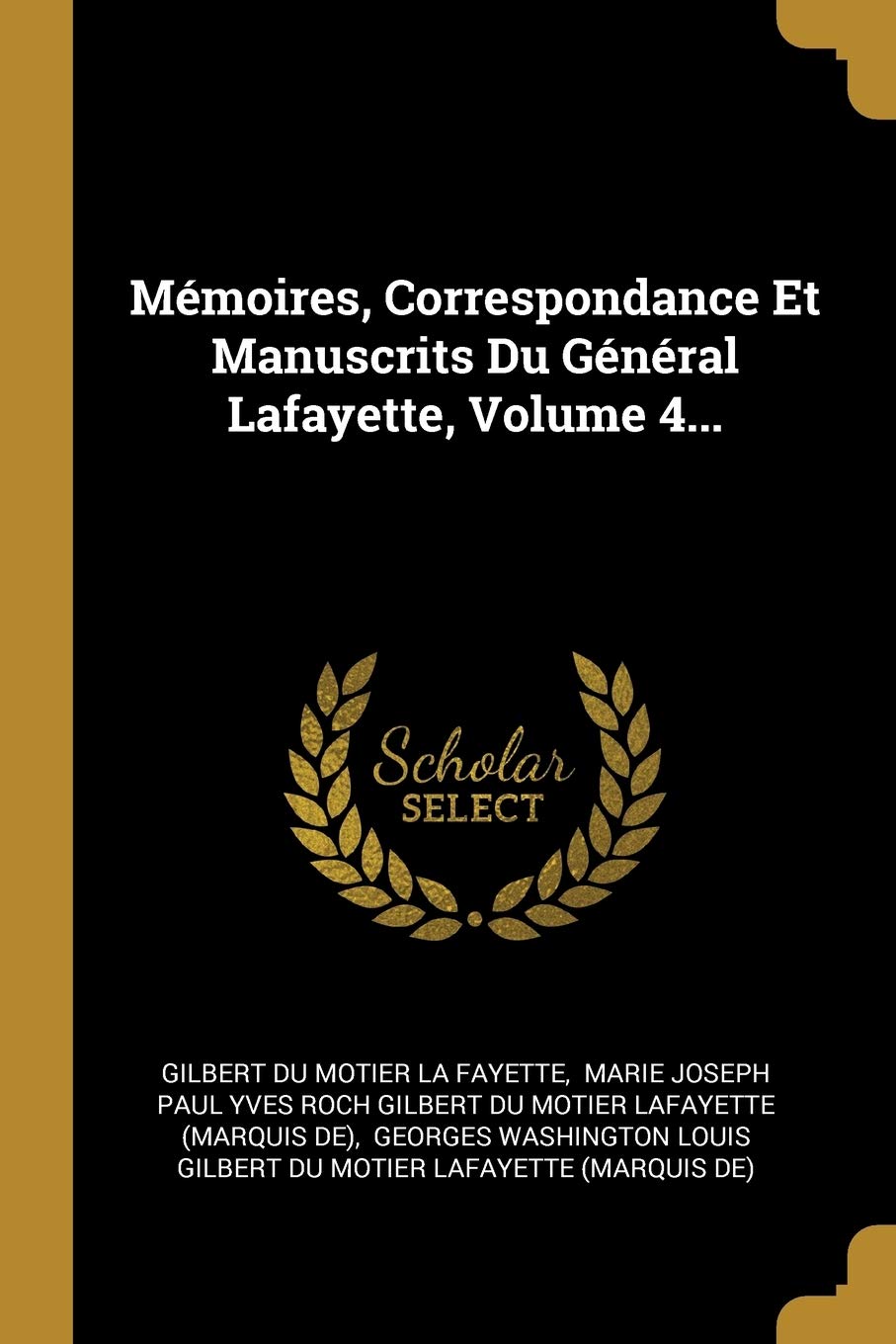 Mémoires, Correspondance Et Manuscrits Du Général Lafayette, Volume 4... book