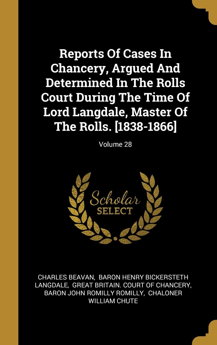 Reports Of Cases In Chancery, Argued And Determined In The Rolls Court During The Time Of Lord Langdale, Master Of The Rolls. ; Volume 28 book