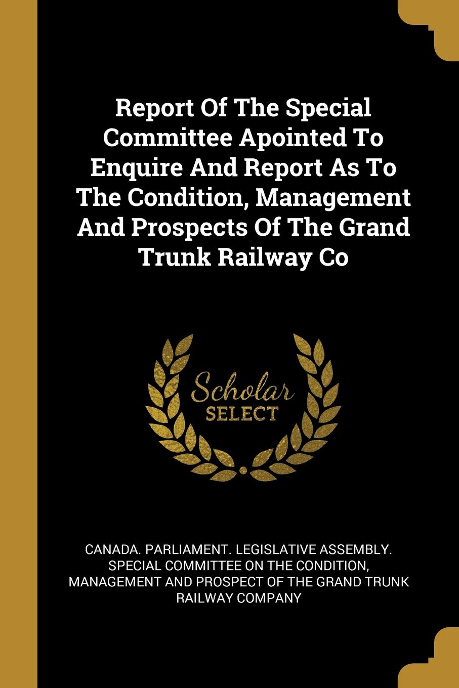 Report Of The Special Committee Apointed To Enquire And Report As To The Condition, Management And Prospects Of The Grand Trunk Railway Co book