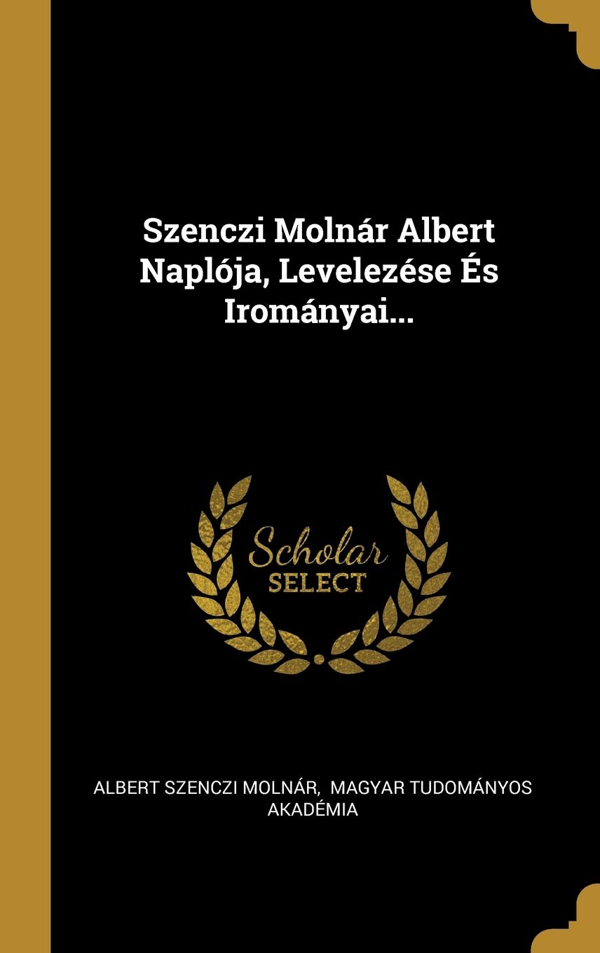 Szenczi Molnár Albert Naplója, Levelezése És Irományai... Politics & History