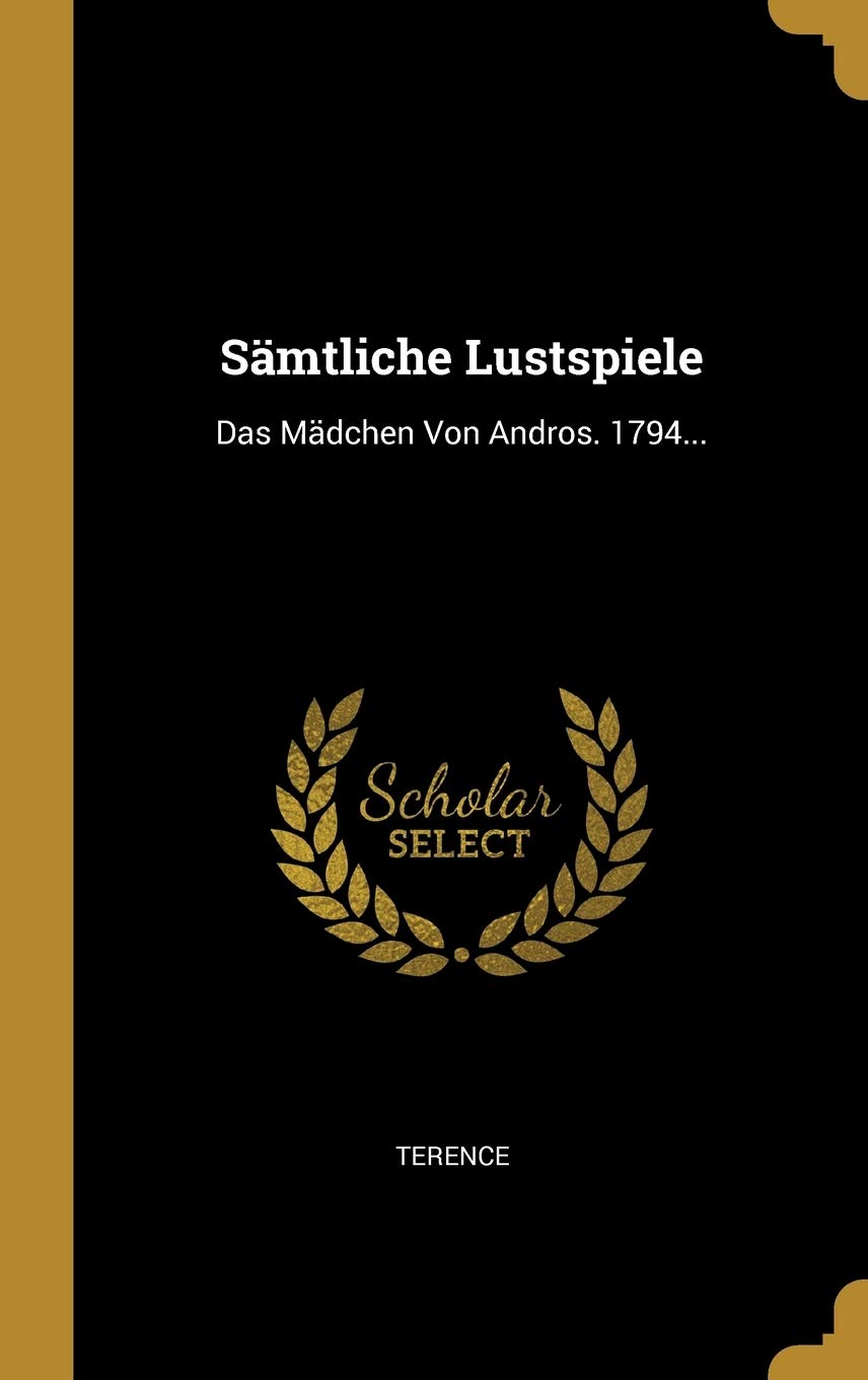 Sämtliche Lustspiele: Das Mädchen Von Andros. 1794... Politics & History