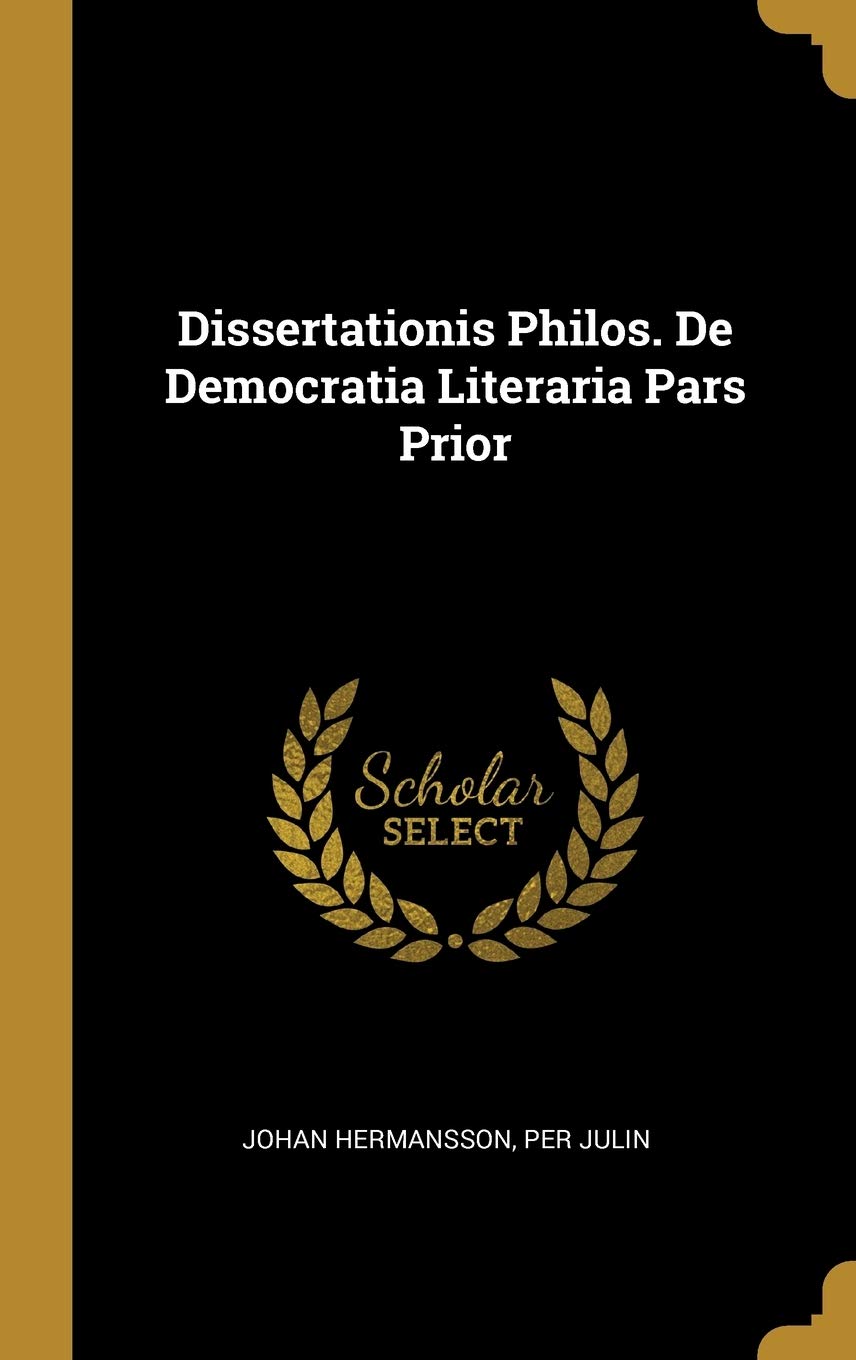 Dissertationis Philos. De Democratia Literaria Pars Prior Politics & History