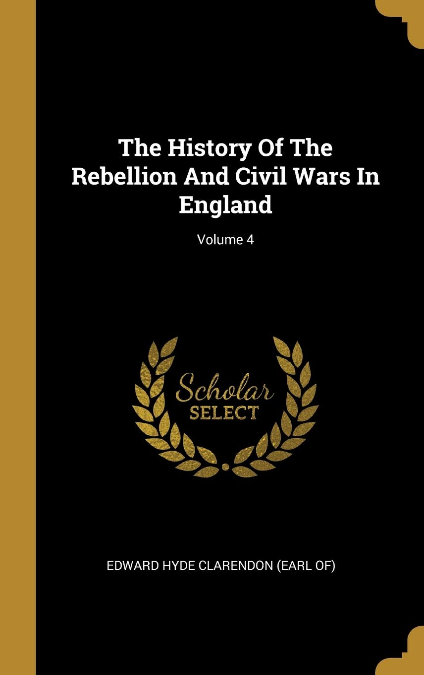 The History Of The Rebellion And Civil Wars In England; Volume 4 Politics & History