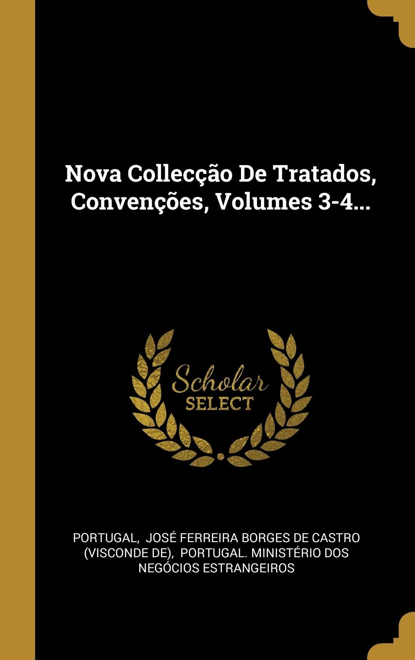 Nova Collecção De Tratados, Convenções, Volumes 3-4... Politics & History
