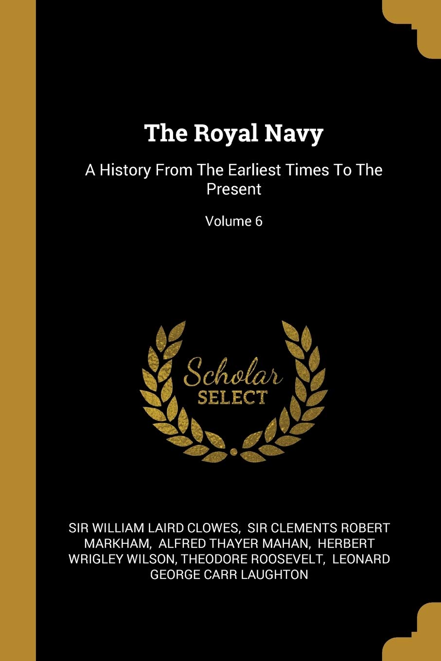 The Royal Navy: A History From The Earliest Times To The Present; Volume 6 Politics & History