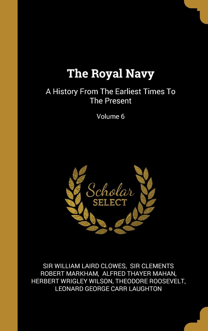 The Royal Navy: A History From The Earliest Times To The Present; Volume 6 Politics & History