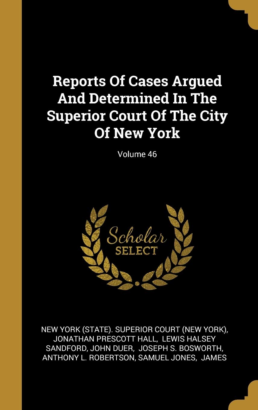 Reports Of Cases Argued And Determined In The Superior Court Of The City Of New York; Volume 46 Politics & History