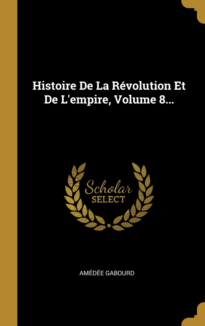 Histoire De La Révolution Et De L'empire, Volume 8... Film, Art & Culture