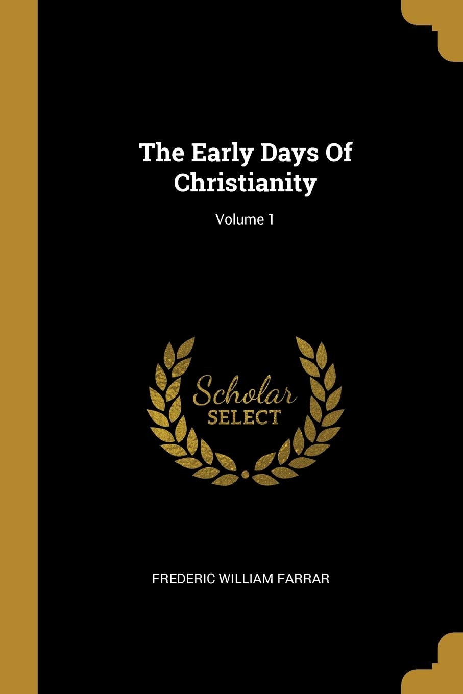 The Early Days Of Christianity; Volume 1 Politics & History