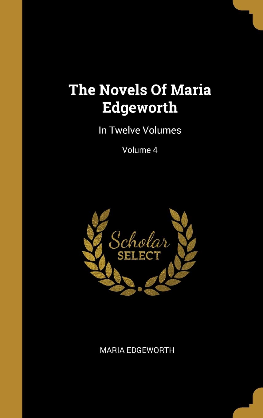 The Novels Of Maria Edgeworth: In Twelve Volumes; Volume 4 book