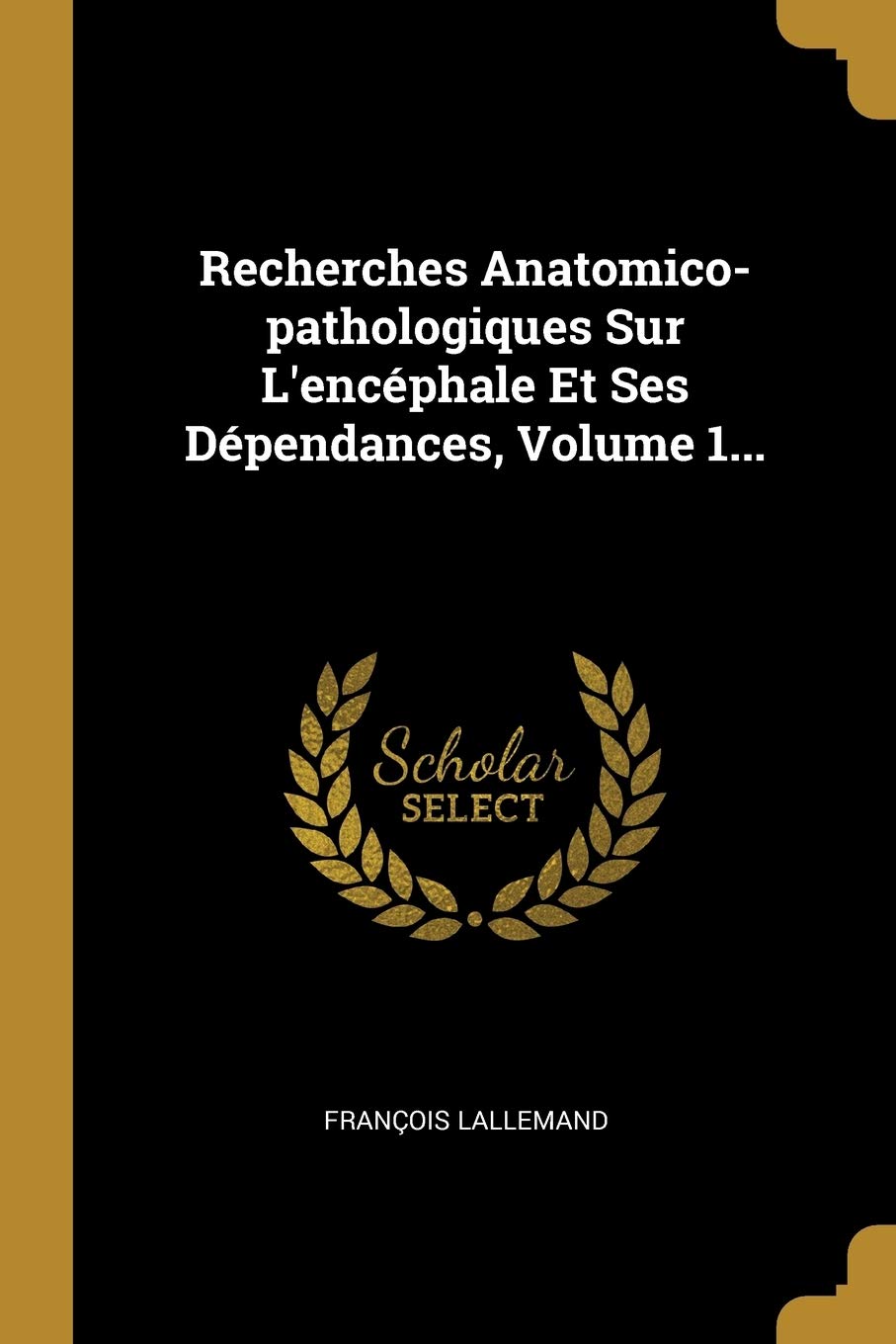 Recherches Anatomico-pathologiques Sur L'encéphale Et Ses Dépendances, Volume 1... book