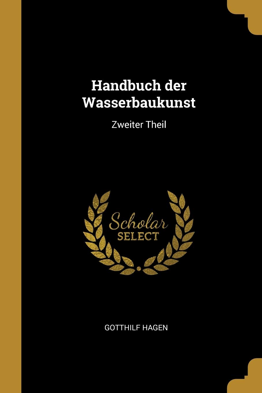 Handbuch der Wasserbaukunst: Zweiter Theil Social Sciences