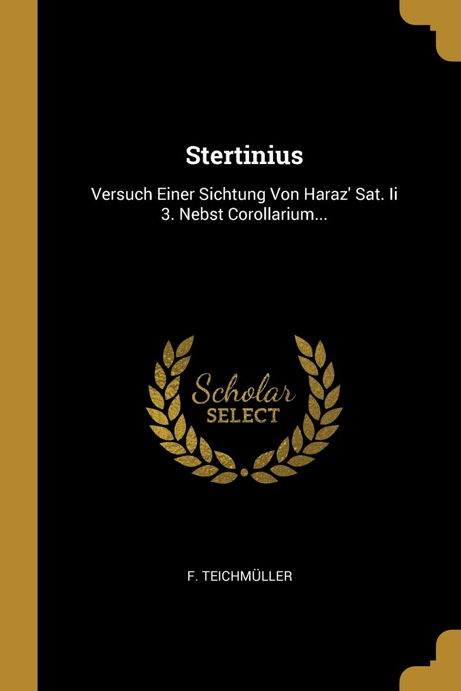 Stertinius: Versuch Einer Sichtung Von Haraz' Sat. Ii 3. Nebst Corollarium... Politics & History
