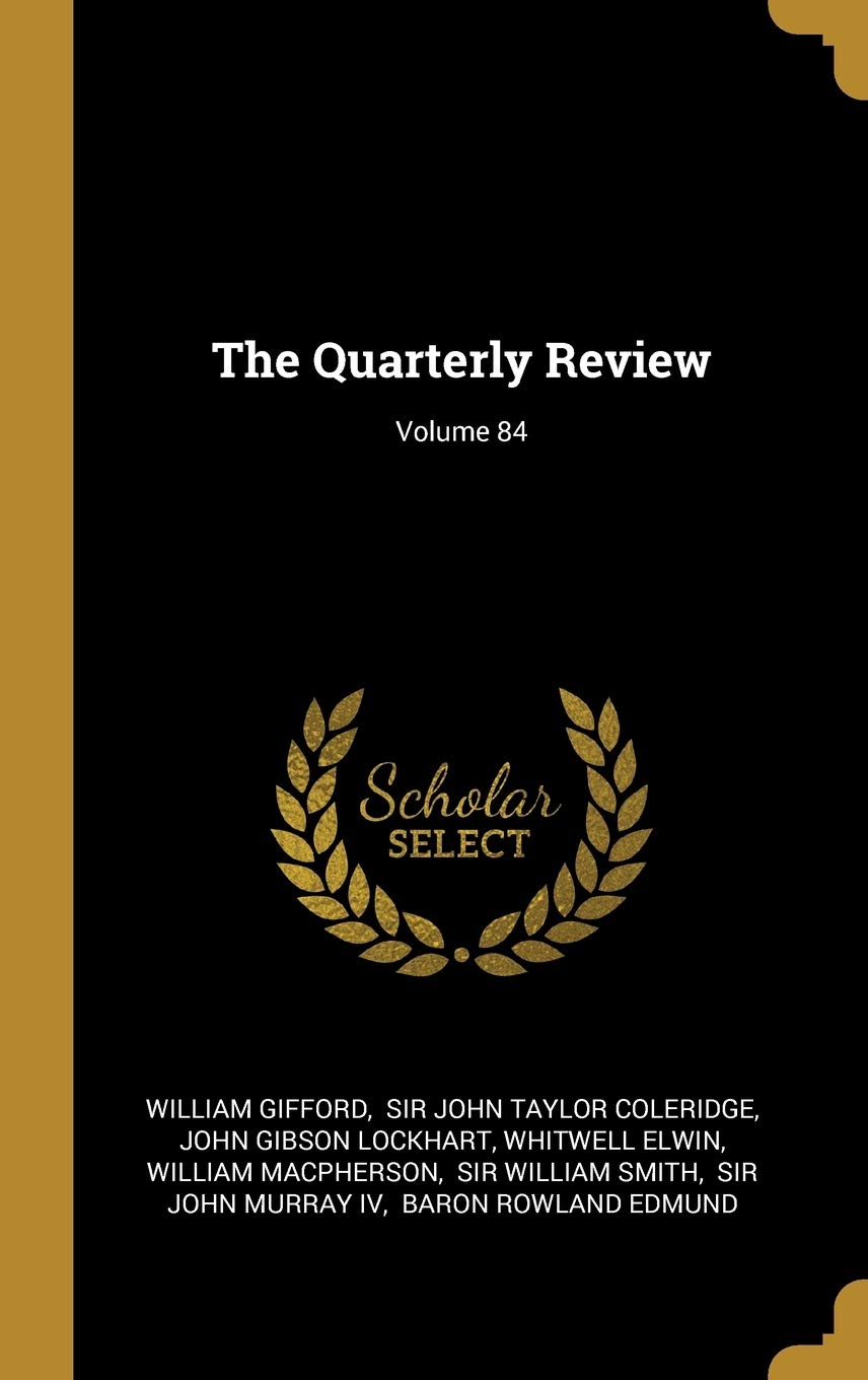 The Quarterly Review; Volume 84 Politics & History