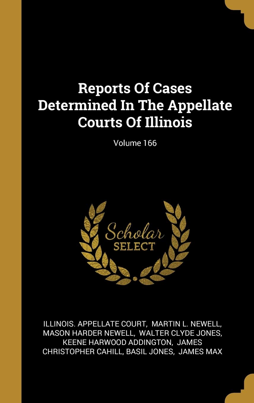 Reports Of Cases Determined In The Appellate Courts Of Illinois; Volume 166 book