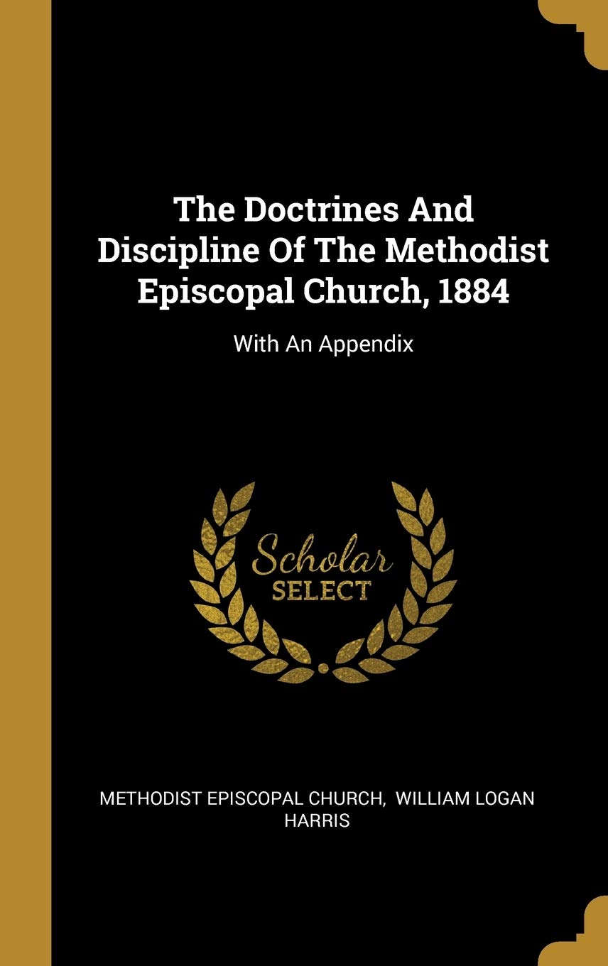 The Doctrines And Discipline Of The Methodist Episcopal Church, 1884: With An Appendix book