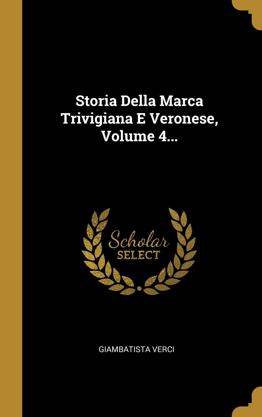Storia Della Marca Trivigiana E Veronese, Volume 4... book