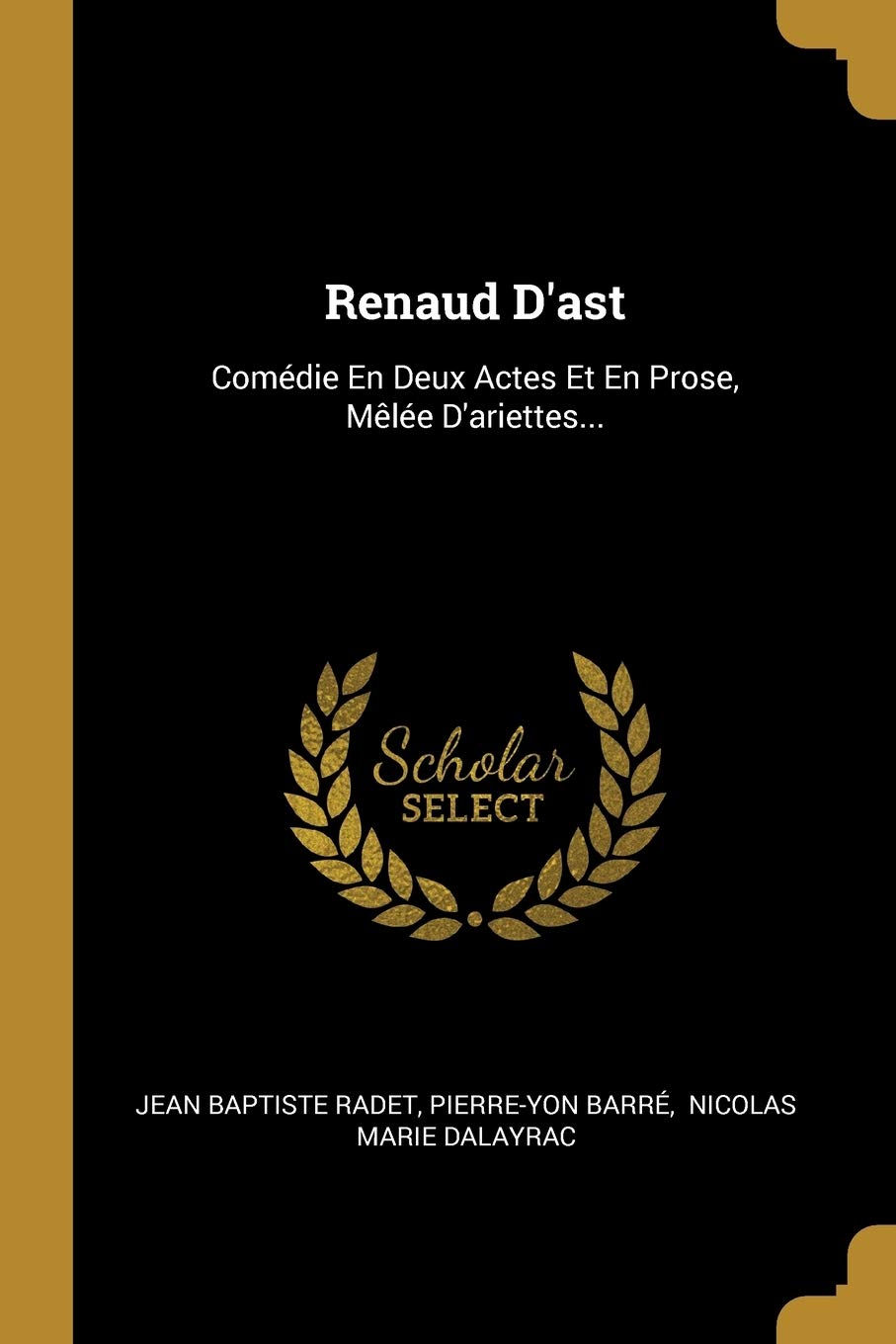 Renaud D'ast: Comédie En Deux Actes Et En Prose, Mêlée D'ariettes... book