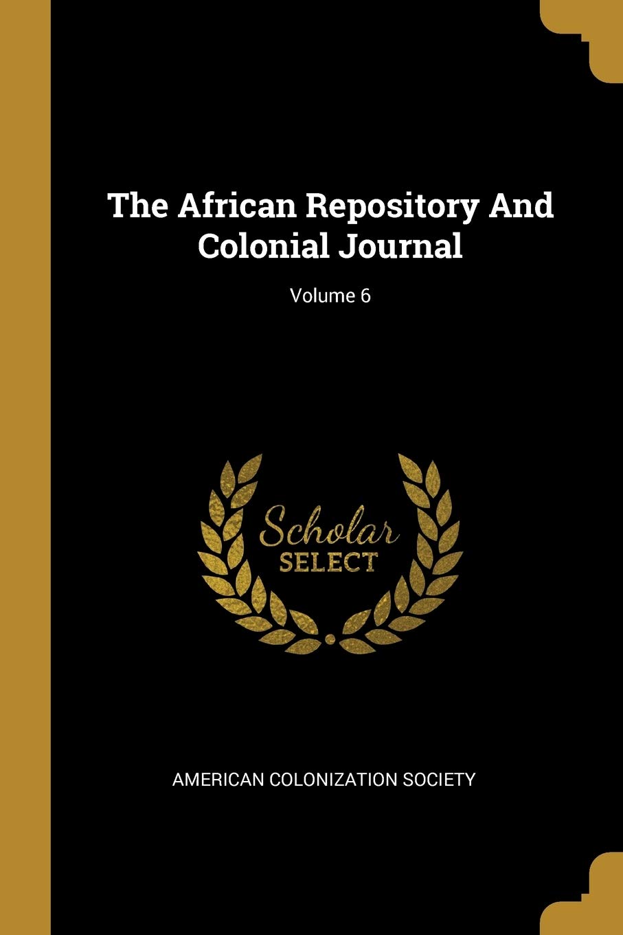 The African Repository And Colonial Journal; Volume 6 Social Sciences