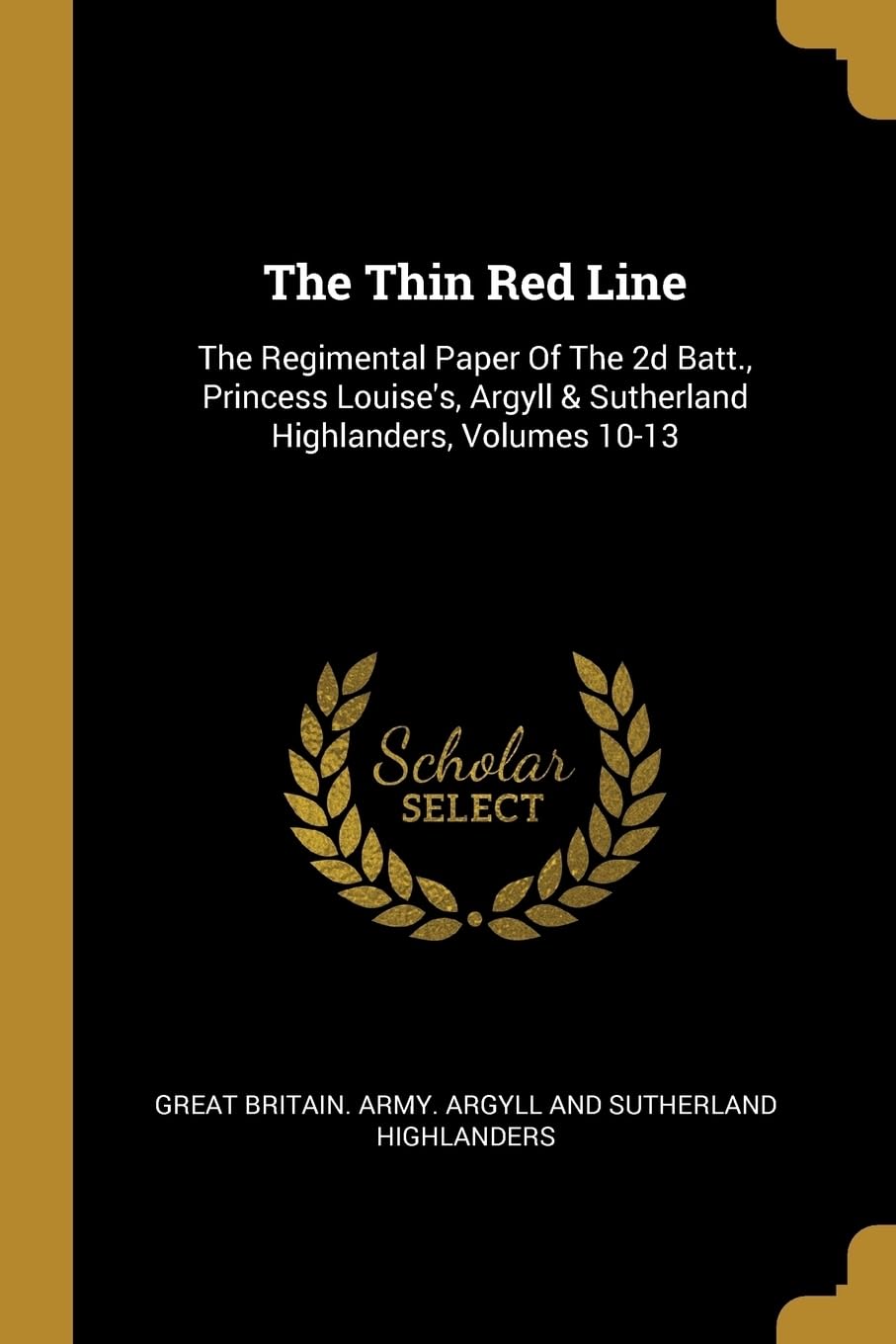 The Thin Red Line: The Regimental Paper Of The 2d Batt., Princess Louise's, Argyll & Sutherland Highlanders, Volumes 10-13 Politics & History