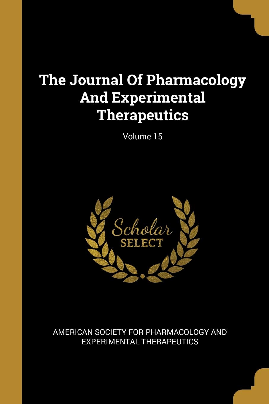 The Journal Of Pharmacology And Experimental Therapeutics; Volume 15 Politics & History