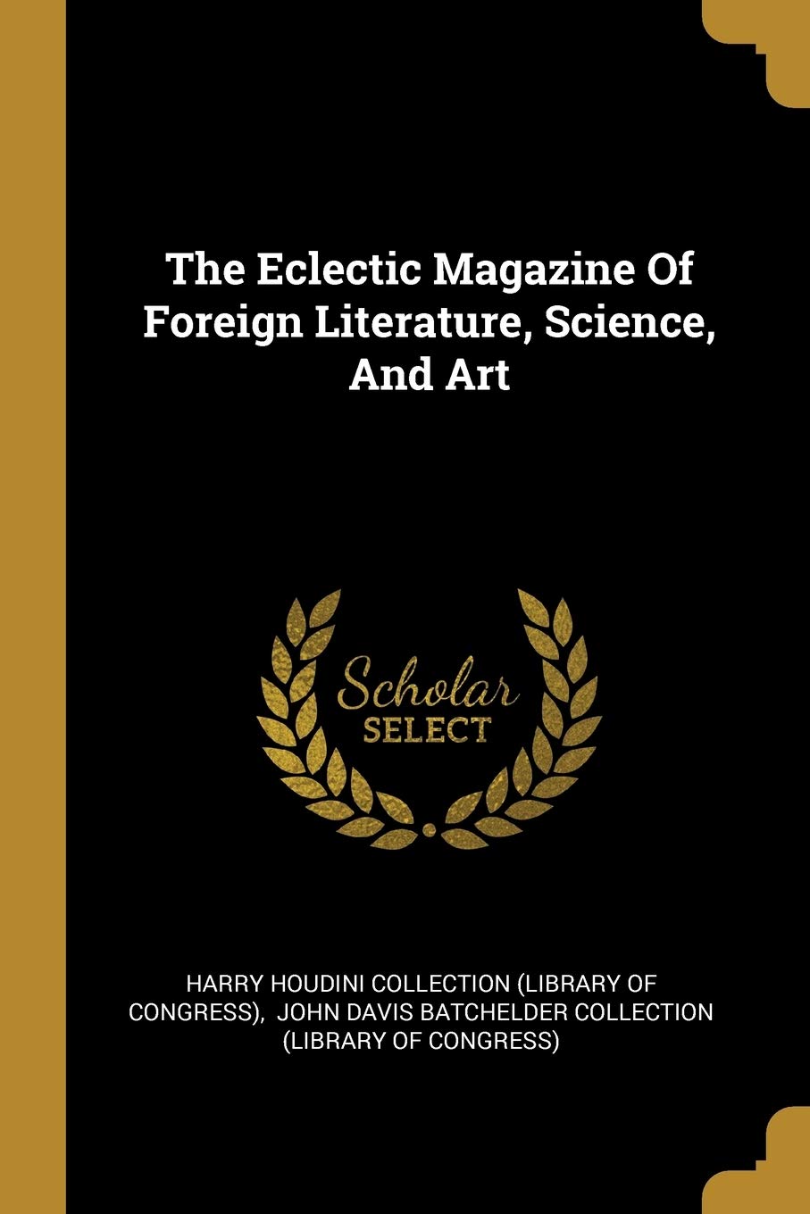 The Eclectic Magazine Of Foreign Literature, Science, And Art Politics & History