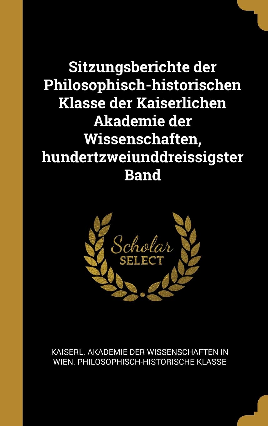 Sitzungsberichte der Philosophisch-historischen Klasse der Kaiserlichen Akademie der Wissenschaften, hundertzweiunddreissigster Band book