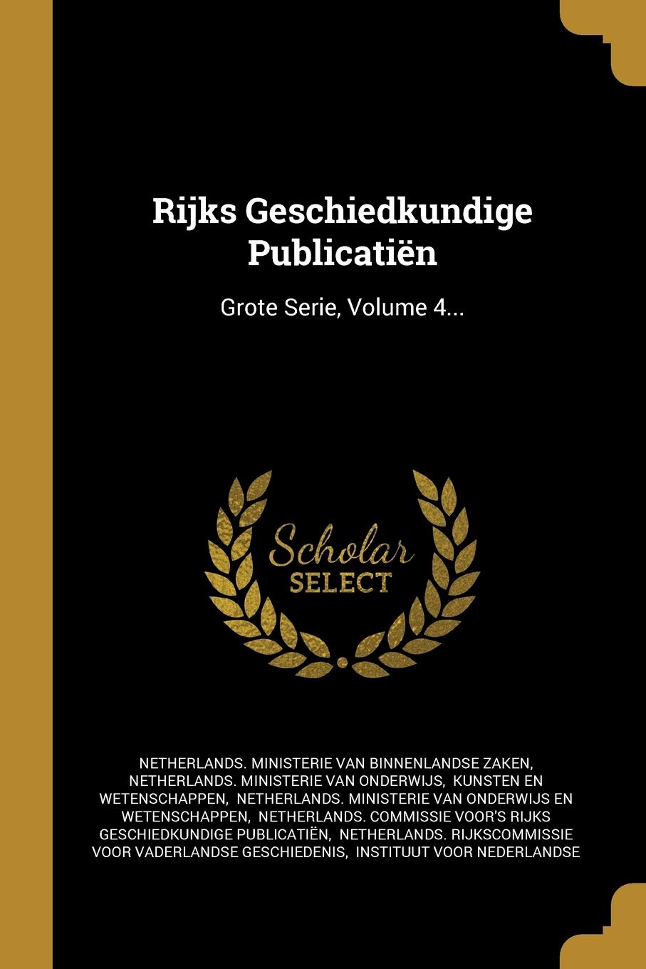 Rijks Geschiedkundige Publicatiën: Grote Serie, Volume 4... book