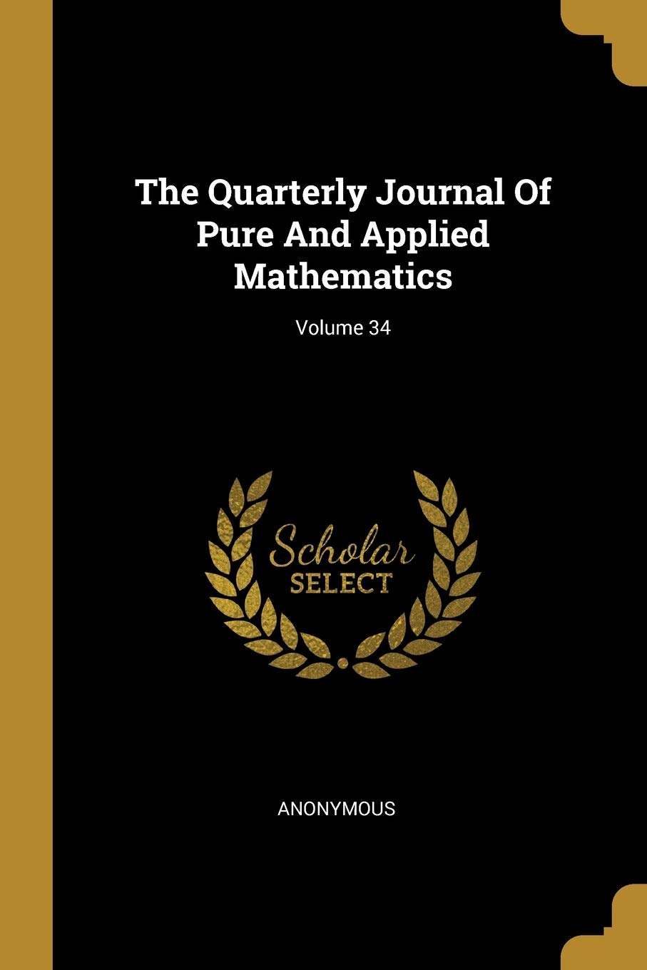 The Quarterly Journal Of Pure And Applied Mathematics; Volume 34 Mathematics