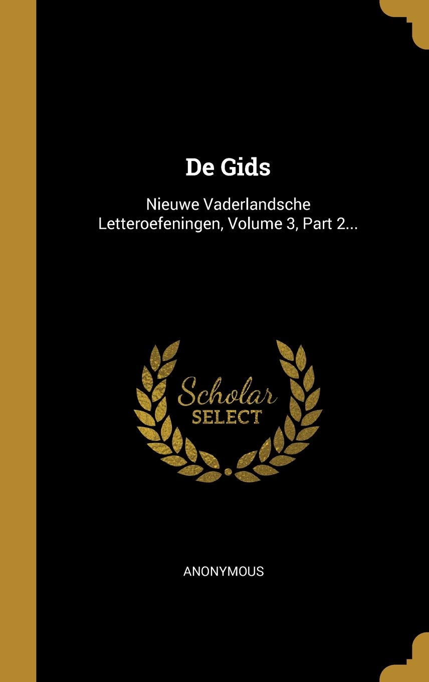 De Gids: Nieuwe Vaderlandsche Letteroefeningen, Volume 3, Part 2... book