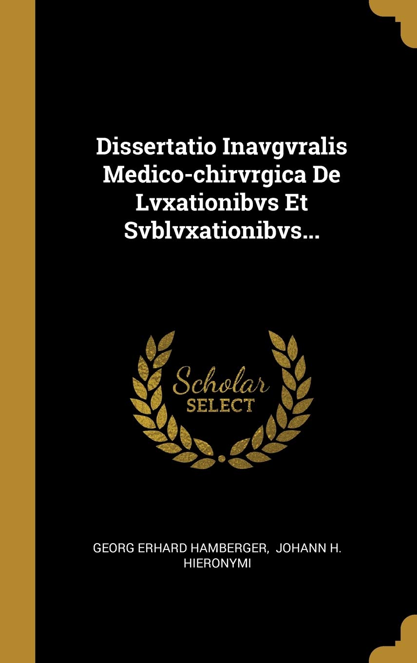 Dissertatio Inavgvralis Medico-chirvrgica De Lvxationibvs Et Svblvxationibvs... Politics & History