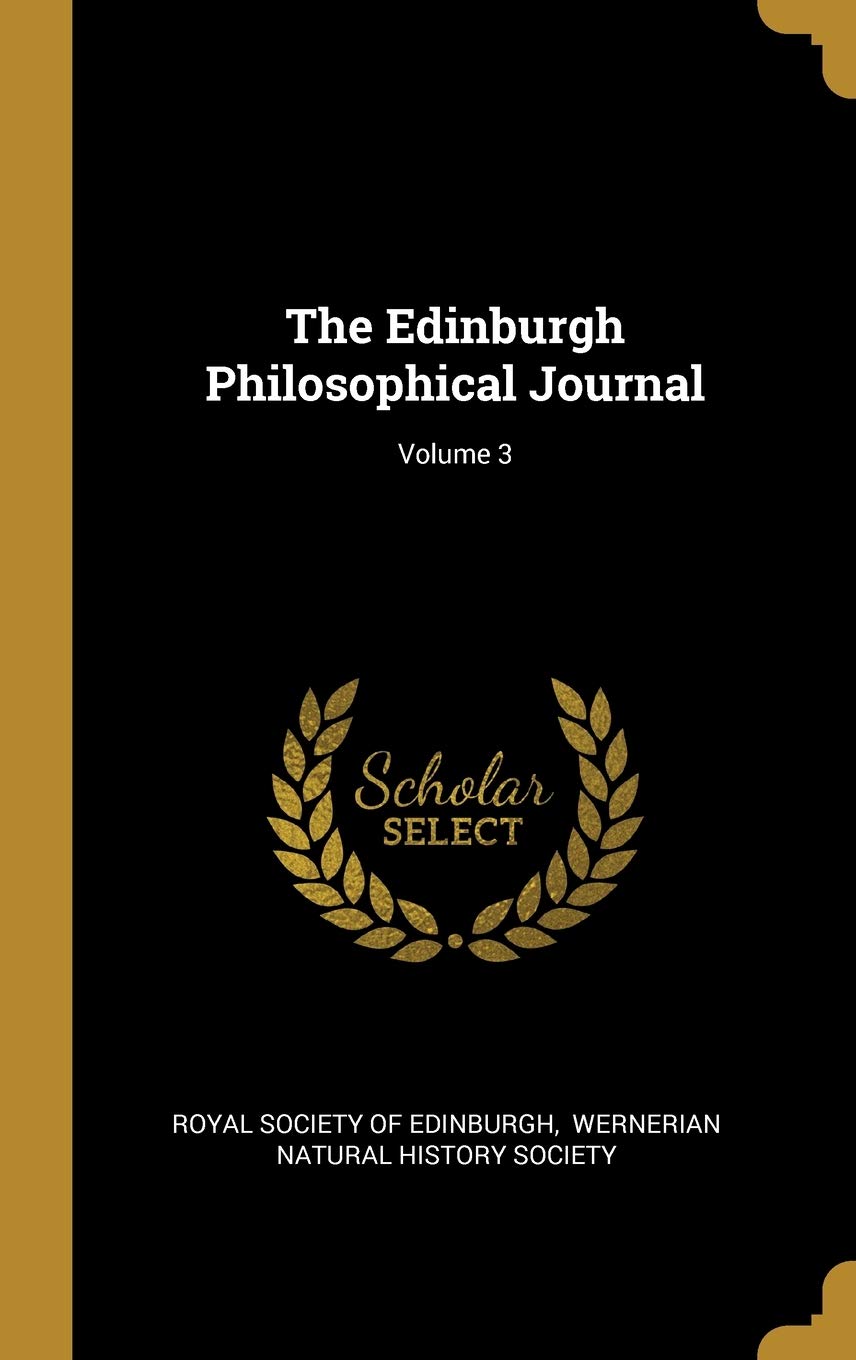The Edinburgh Philosophical Journal; Volume 3 Philosophy