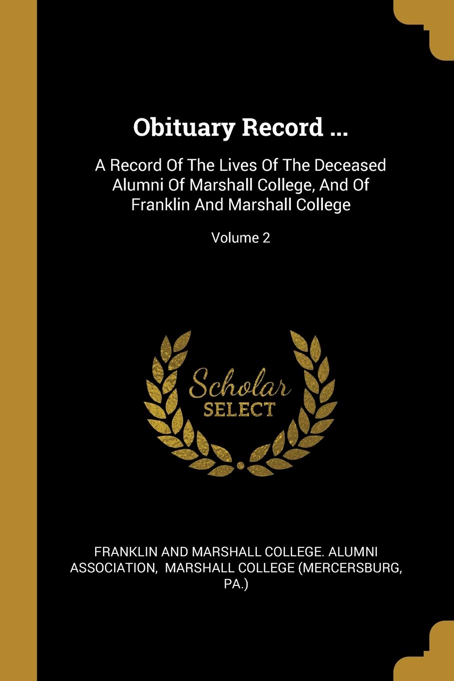 Obituary Record ...: A Record Of The Lives Of The Deceased Alumni Of Marshall College, And Of Franklin And Marshall College; Volume 2 book
