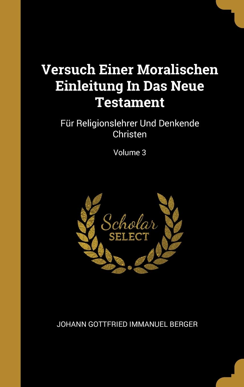 Versuch Einer Moralischen Einleitung In Das Neue Testament: Für Religionslehrer Und Denkende Christen; Volume 3 book