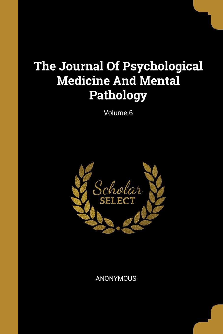The Journal Of Psychological Medicine And Mental Pathology; Volume 6 book