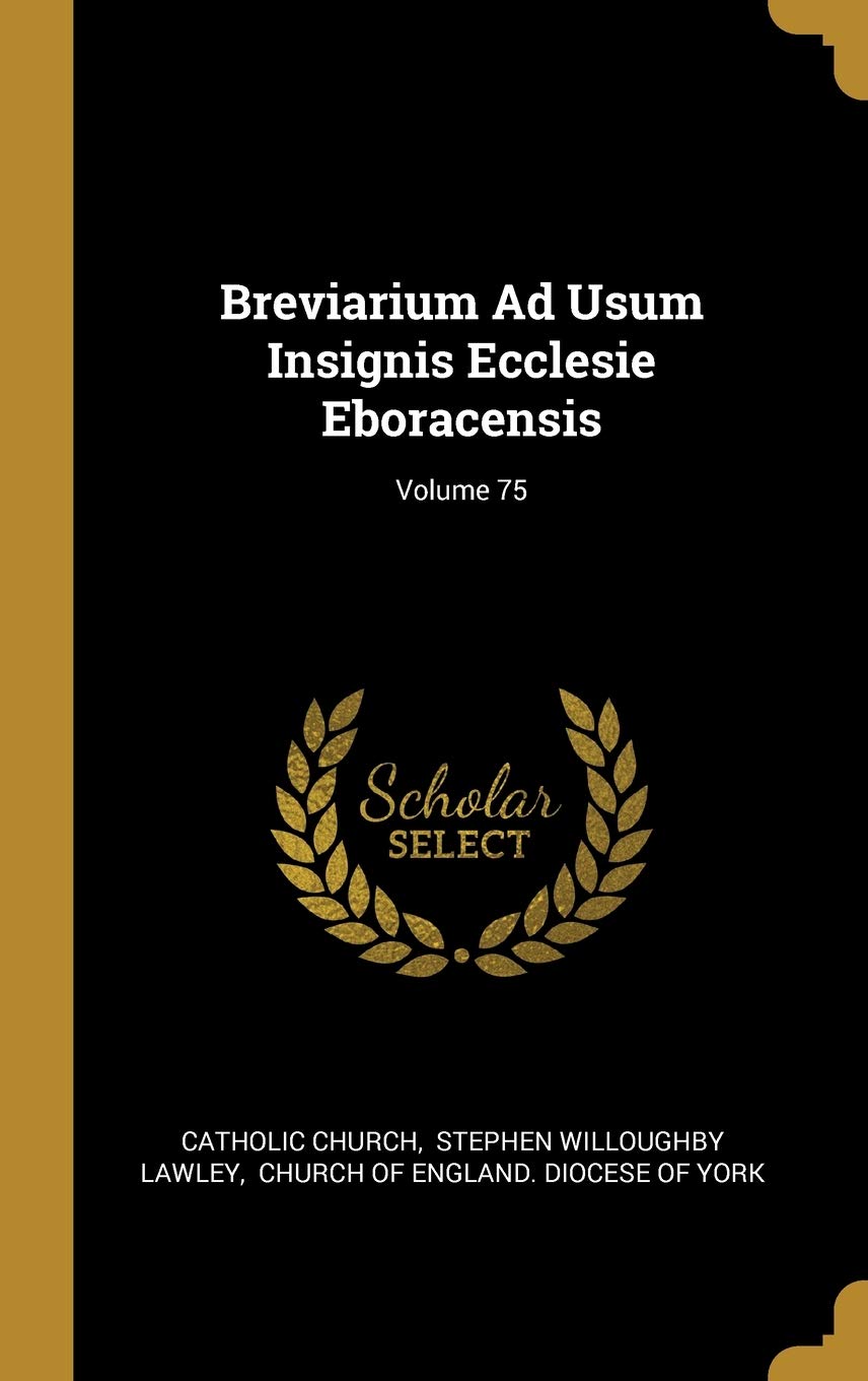 Breviarium Ad Usum Insignis Ecclesie Eboracensis; Volume 75 Politics & History