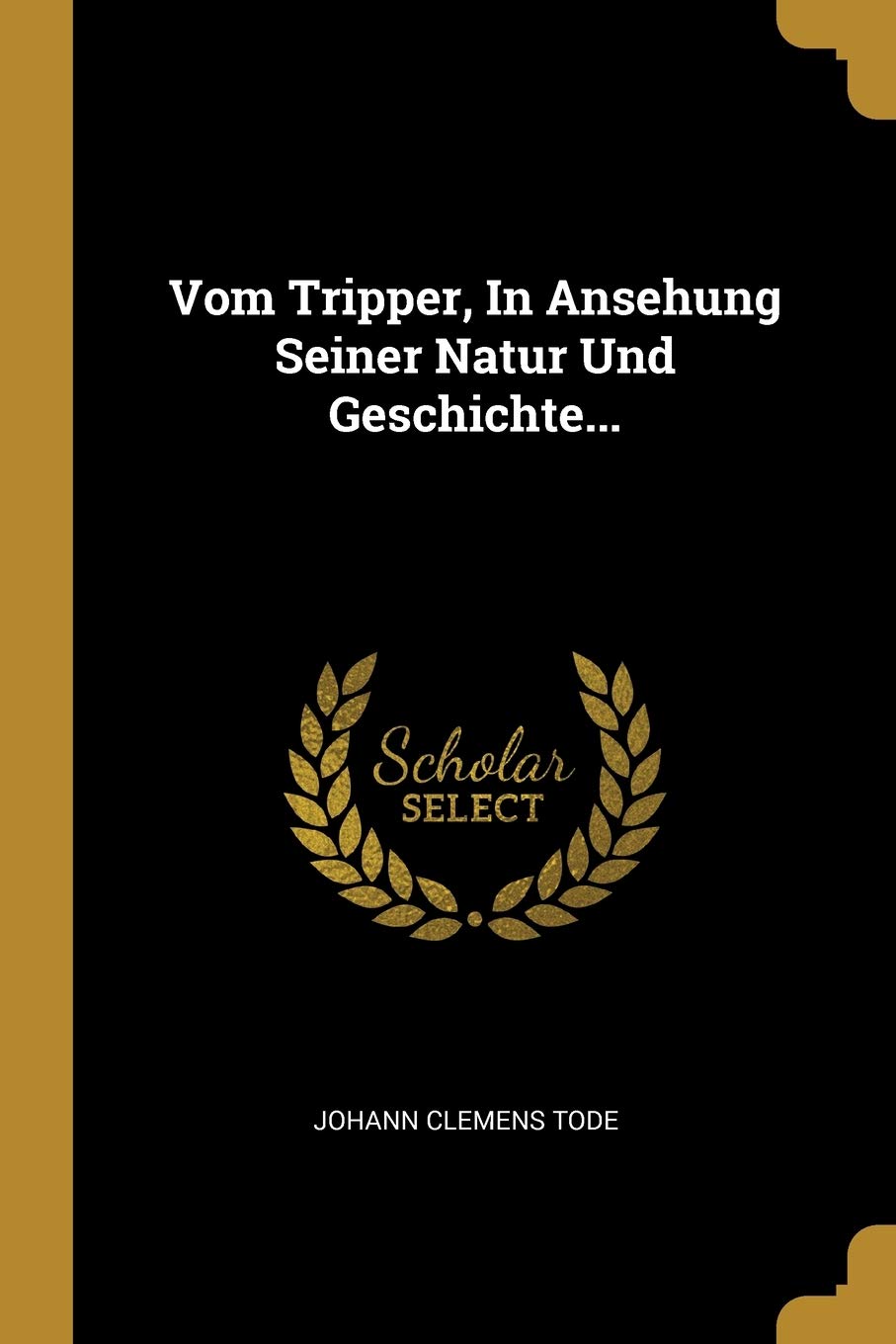 Vom Tripper, In Ansehung Seiner Natur Und Geschichte... Politics & History