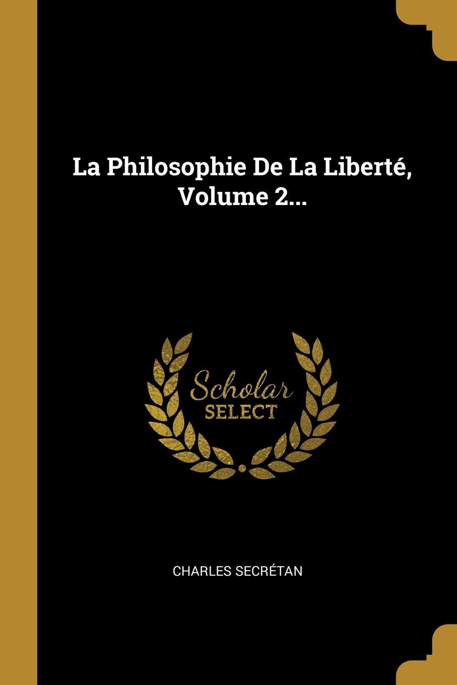 La Philosophie De La Liberté, Volume 2... Philosophy