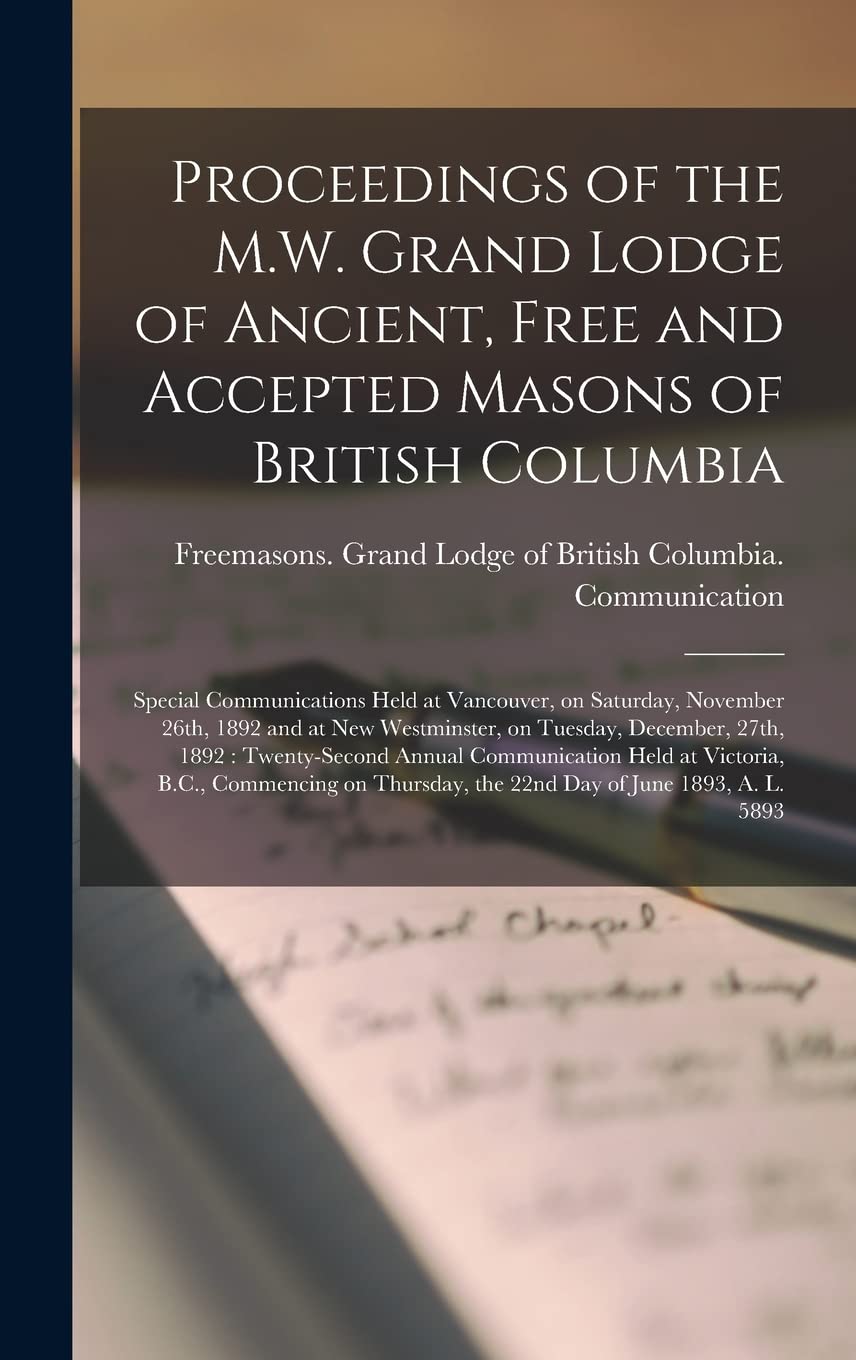 Proceedings of the M.W. Grand Lodge of Ancient, Free and Accepted Masons of British Columbia [microform]: Special Communications Held at Vancouver, on Social Sciences
