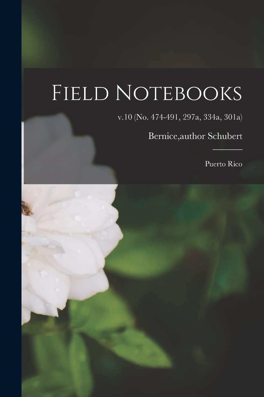 Field Notebooks: Puerto Rico; v.10 (No. 474-491, 297a, 334a, 301a) Natural Sciences