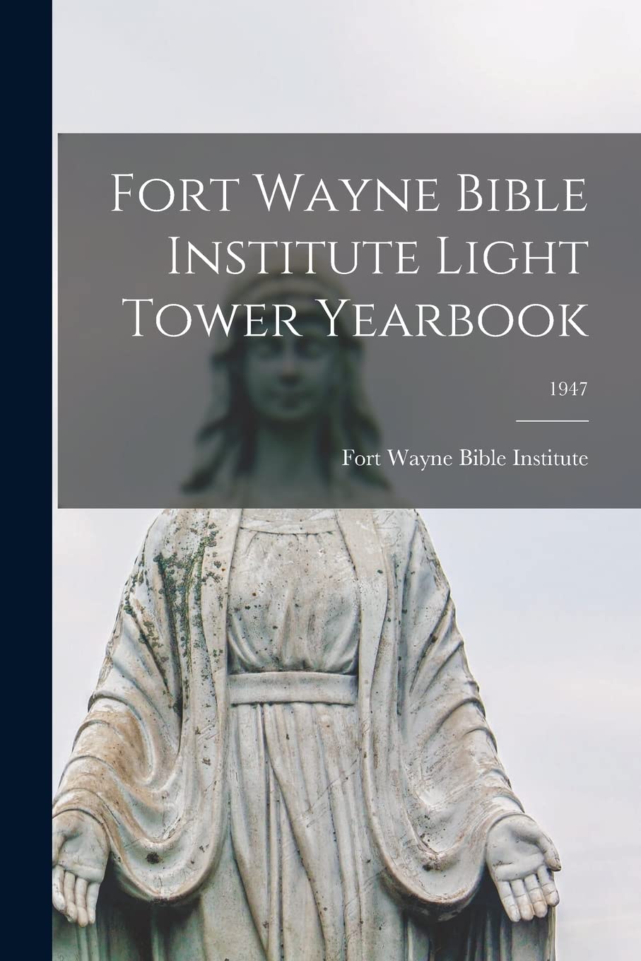 Fort Wayne Bible Institute Light Tower Yearbook; 1947 Religion & Esotericism