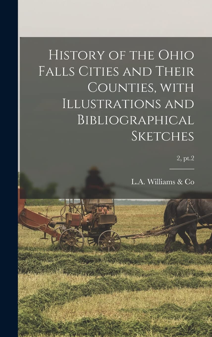 History of the Ohio Falls Cities and Their Counties, With Illustrations and Bibliographical Sketches; 2, pt.2 Politics & History