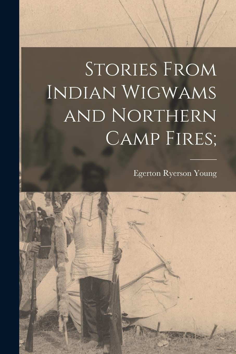 Stories From Indian Wigwams and Northern Camp Fires; Politics & History