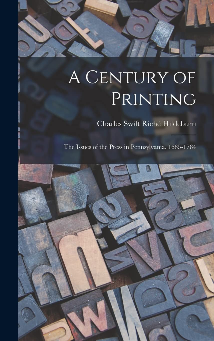 A Century of Printing: the Issues of the Press in Pennsylvania, 1685-1784 Hobbies & Crafts