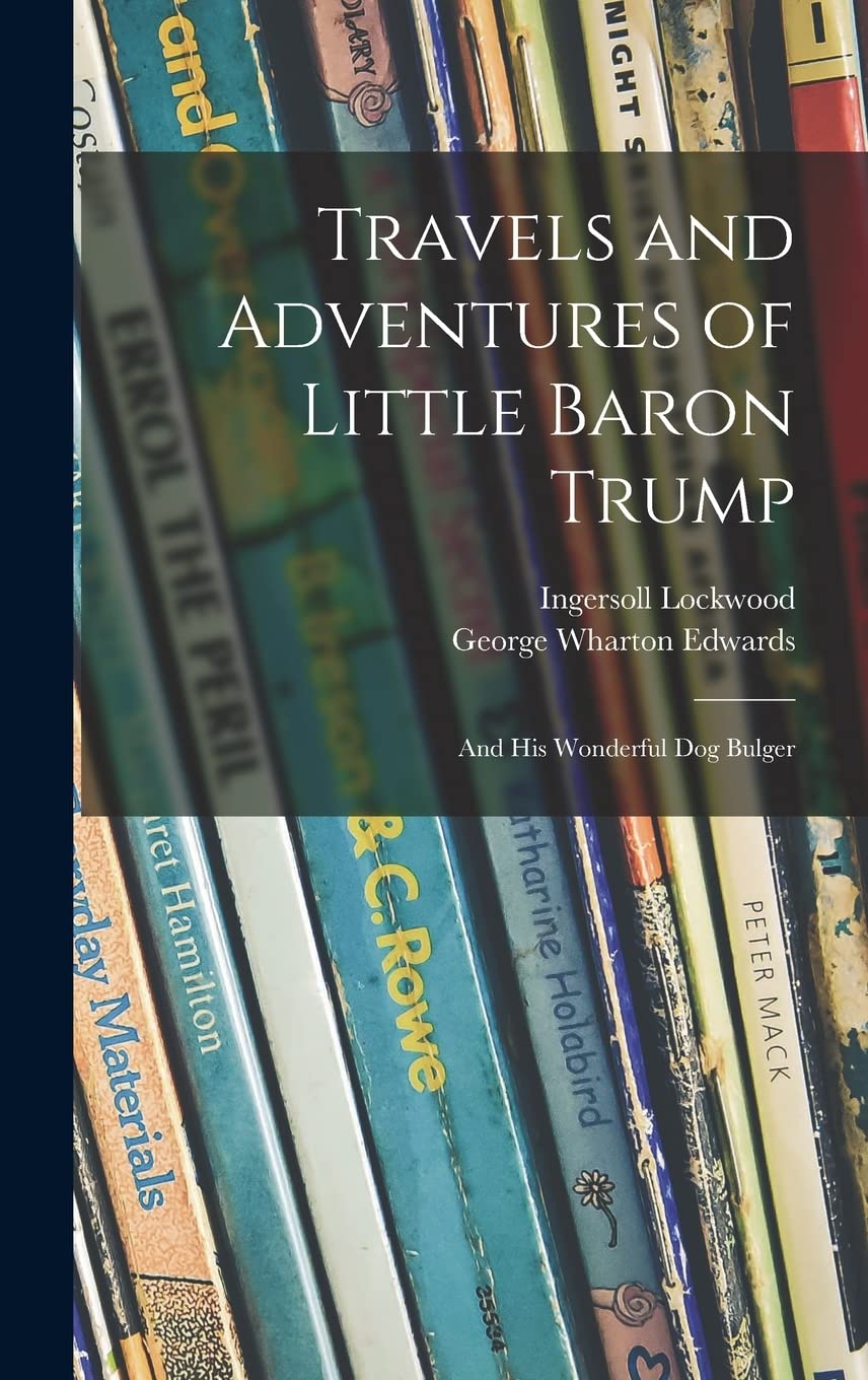 Travels and Adventures of Little Baron Trump: and His Wonderful Dog Bulger Novels & Short Stories