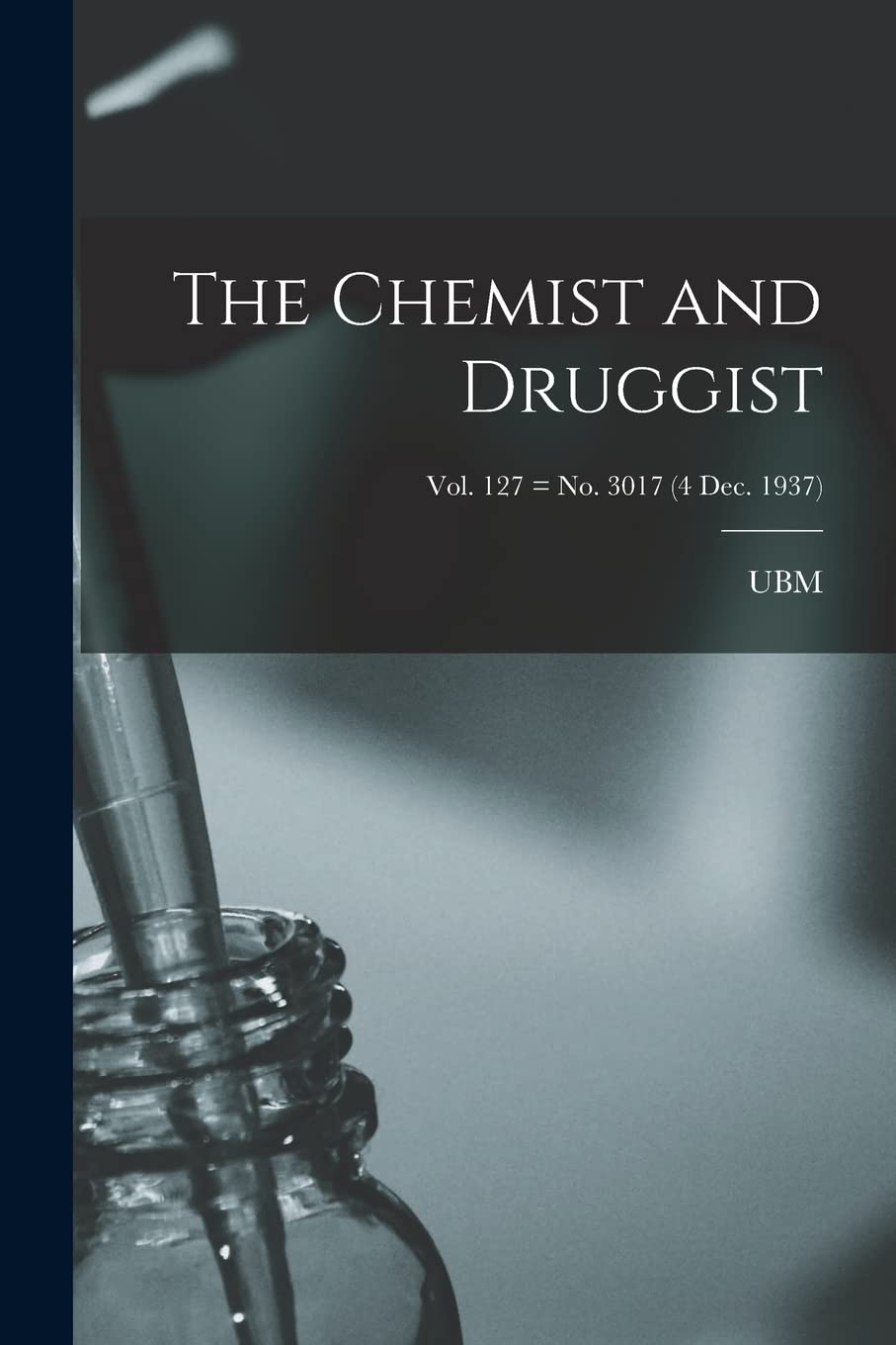 The Chemist and Druggist ; Vol. 127 = no. 3017 (4 Dec. 1937) Medicine