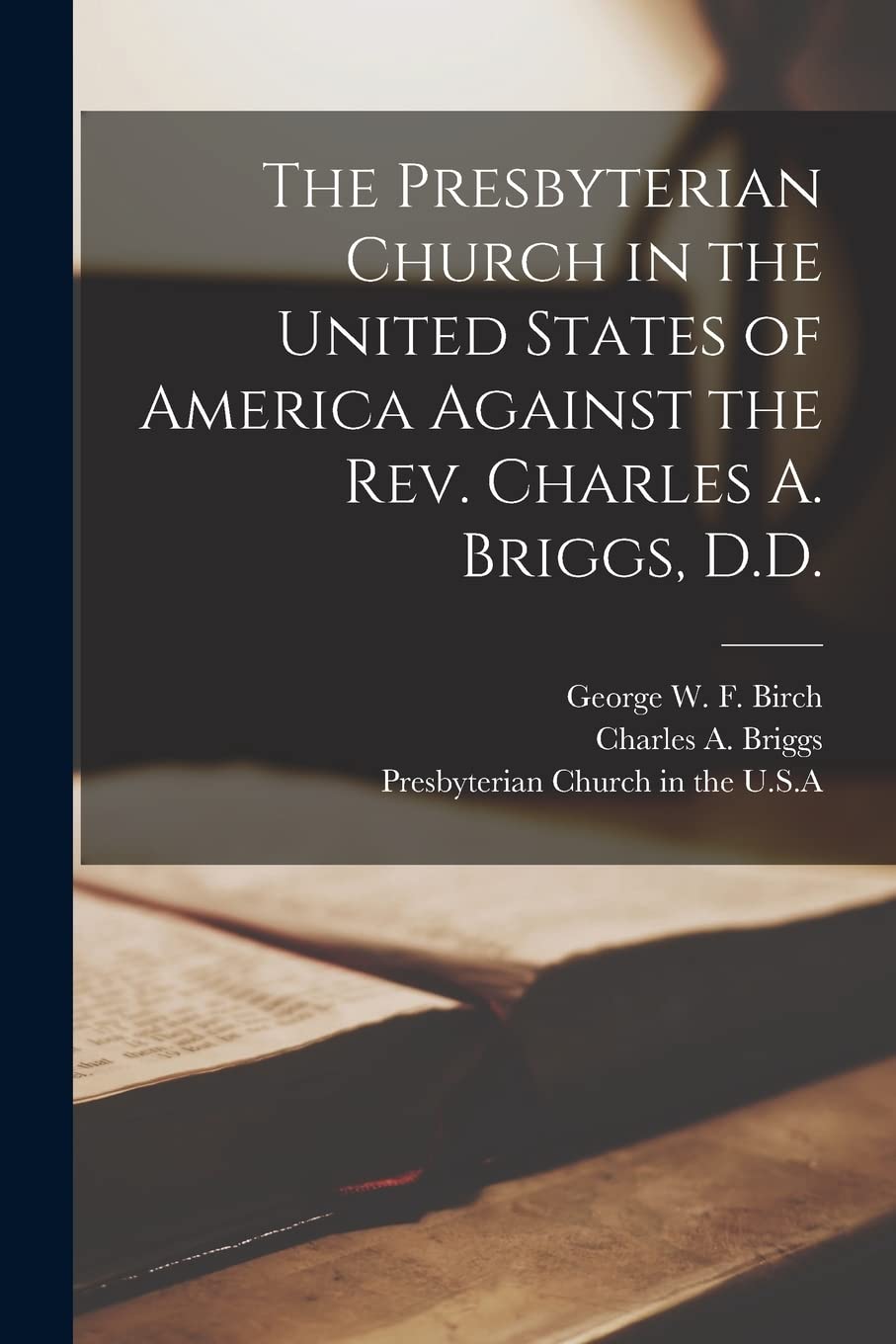 The Presbyterian Church in the United States of America Against the Rev. Charles A. Briggs, D.D. Religion & Esotericism