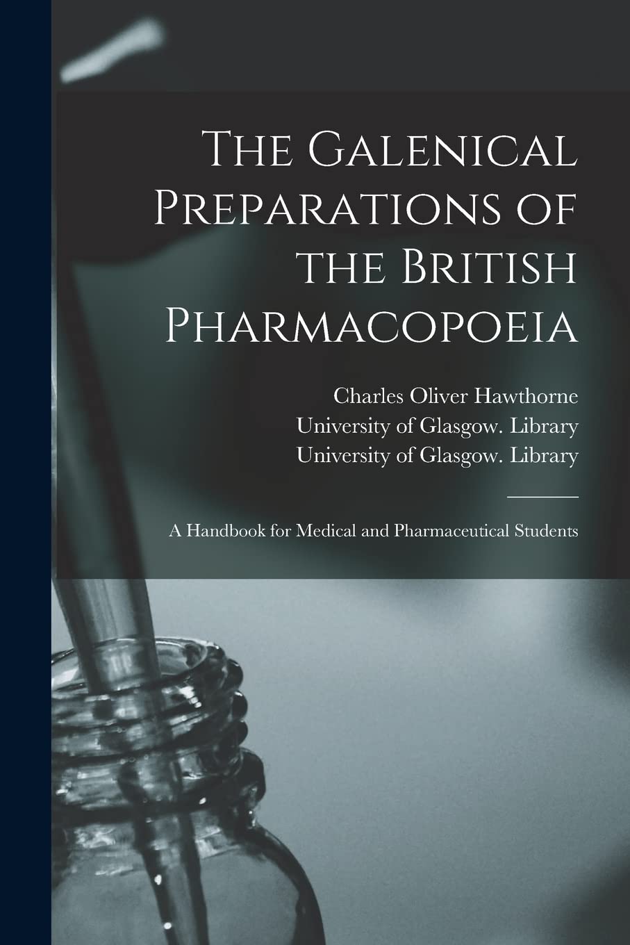 The Galenical Preparations of the British Pharmacopoeia : a Handbook for Medical and Pharmaceutical Students Medicine