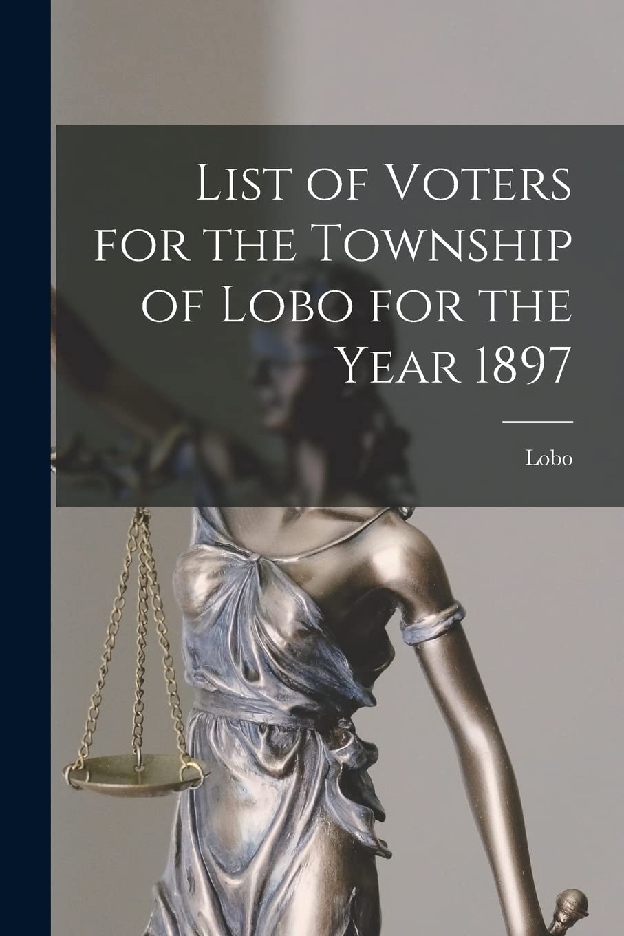List of Voters for the Township of Lobo for the Year 1897 Law