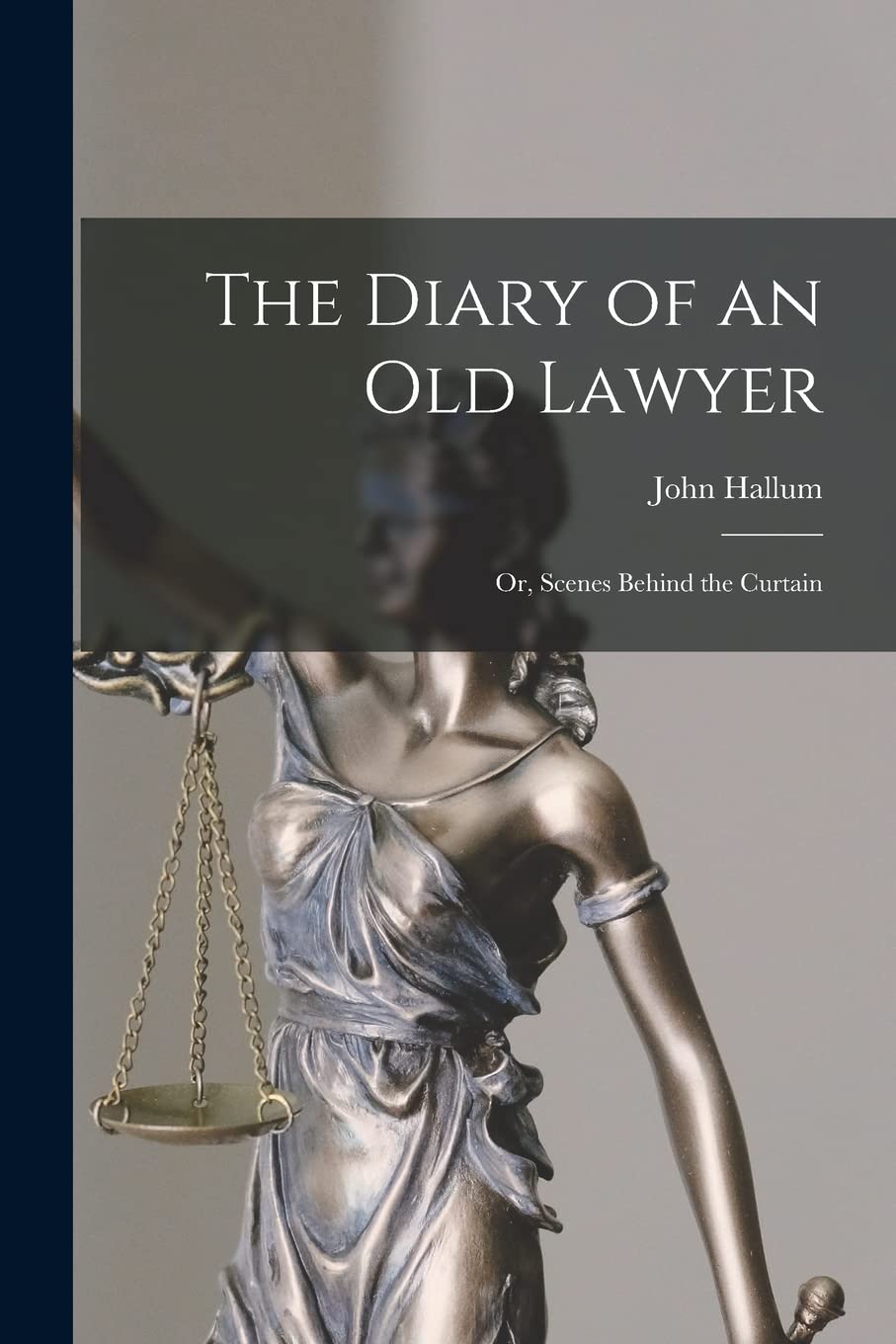 The Diary of an Old Lawyer: or, Scenes Behind the Curtain Law